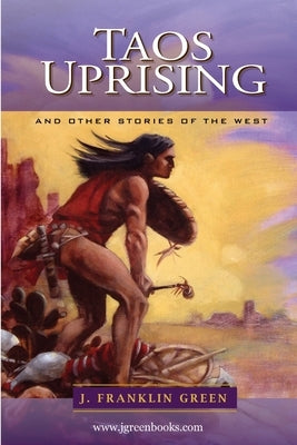 TAOS UPRISING and other stories of the west. by Green, John