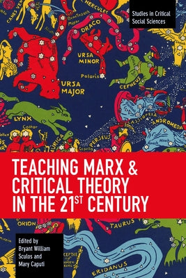 Teaching Marx & Critical Theory in the 21st Century by Sculos, Bryant William