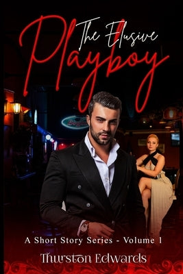 The Elusive Playboy: A Short Story Series by Edwards, Thurston
