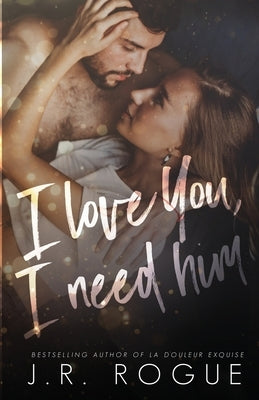 I Love You, I Need Him by Rogue, J. R.