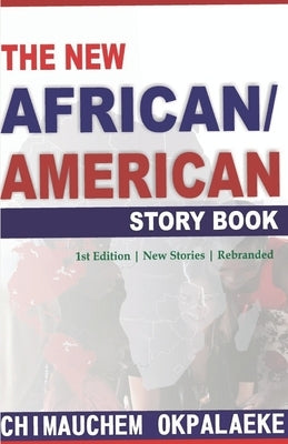 The New African/American Story Book: New Edition Upgraded Rebranded by Okpalaeke, Chimauchem