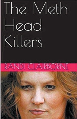 The Meth Head Killers by Clairborne, Randi