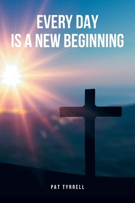 Every Day Is a New Beginning by Tyrrell, Pat