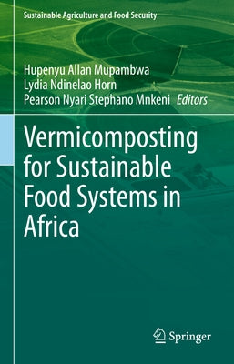 Vermicomposting for Sustainable Food Systems in Africa by Mupambwa, Hupenyu Allan
