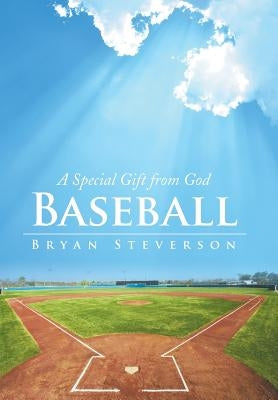 Baseball: A Special Gift from God by Steverson, Bryan