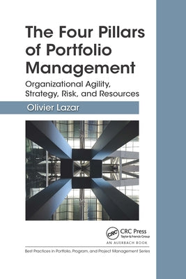 The Four Pillars of Portfolio Management: Organizational Agility, Strategy, Risk, and Resources by Lazar, Olivier
