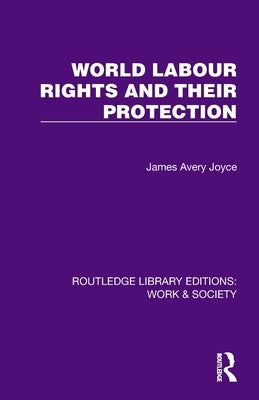 World Labour Rights and Their Protection by Joyce, James Avery