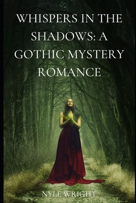 Whispers in the Shadows: A Gothic Mystery Romance by Wright, Nyle