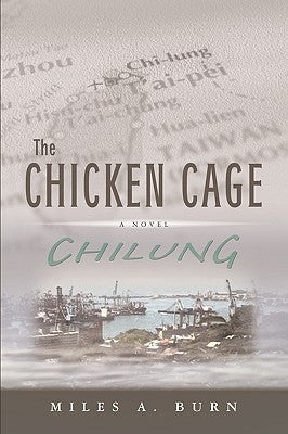 The Chicken Cage: Chilung by Burn, Miles A.