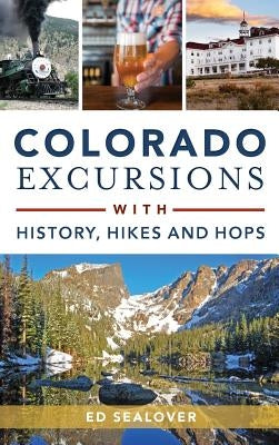Colorado Excursions with History, Hikes and Hops by Sealover, Ed