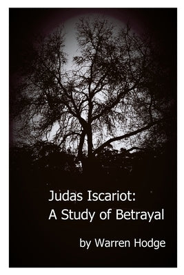 Judas Iscariot: A Study of Betrayal by Hodge, Warren