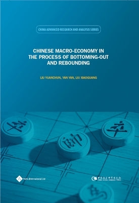 Chinese Macro-Economy in the Process of Bottoming-Out and Rebounding by Yuanchun, Liu