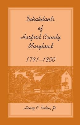 Inhabitants of Harford County, Maryland, 1791-1800 by Peden, Henry C., Jr.