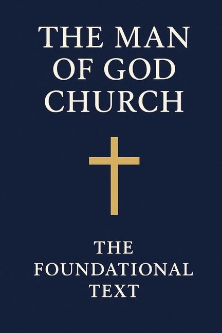 The Man of God Church: The Foundational Text by The Man of God Church
