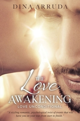 The Love Awakening: Love Unconditional by Arruda, Dina