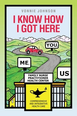 I Know How I Got Here: You, Me, Us by Johnson, Vonnie