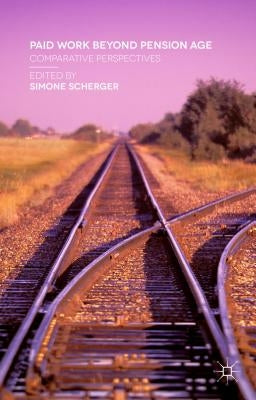 Paid Work Beyond Pension Age: Comparative Perspectives by Scherger, Simone
