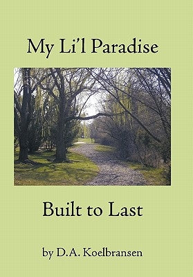 My Li'l Paradise: Built to Last by Koelbransen, D. a.