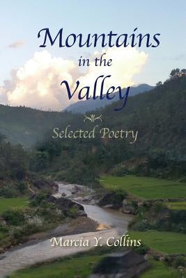 Mountains in the Valley: Selected Poetry by Collins, Marcia y.