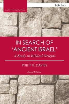 In Search of 'Ancient Israel': A Study in Biblical Origins by Davies, Philip R.
