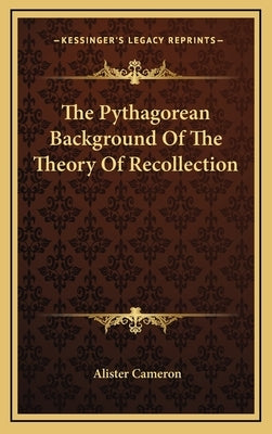 The Pythagorean Background Of The Theory Of Recollection by Cameron, Alister