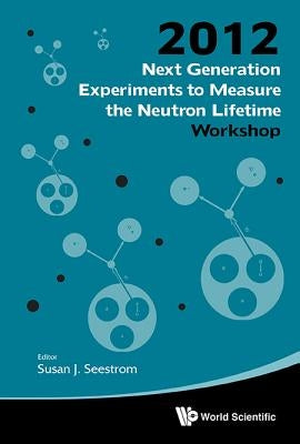 Next Generation Experiments to Measure the Neutron Lifetime by Seestrom Susan J