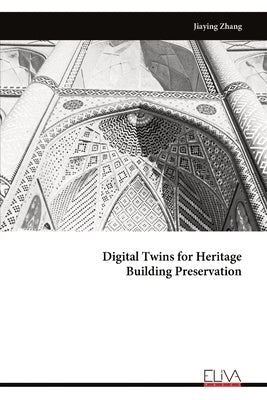 Digital Twins for Heritage Building Preservation by Zhang, Jiaying