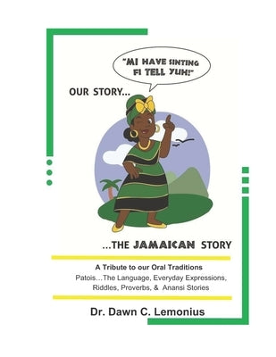 Mi Have Sinting Fi Tell Yuh: Our Story....The Jamaican Story by Lemonius, Dawn C.
