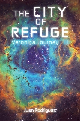 The City of Refuge: Veronica Journey Iii by Rodriguez, Juan
