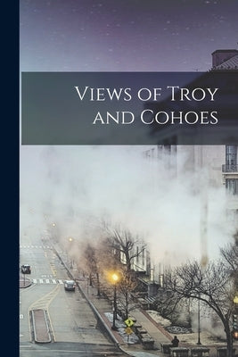 Views of Troy and Cohoes by Anonymous