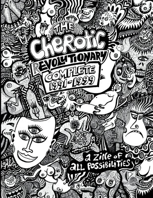 The Cherotic (r)Evolutionary Complete 1991-1999: A zine of all possibilities by Moore, Frank