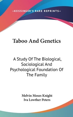 Taboo And Genetics: A Study Of The Biological, Sociological And Psychological Foundation Of The Family by Knight, Melvin Moses
