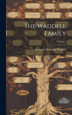 The Waddell Family; Volume 1 by Waddell, Kenneth Mourning 1889-