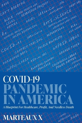 COVID-19 Pandemic In America: A Blueprint For Healthcare, Profit, And Needless Death by X, Marteaux