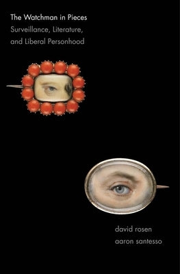 Watchman in Pieces: Surveillance, Literature, and Liberal Personhood by Rosen, David