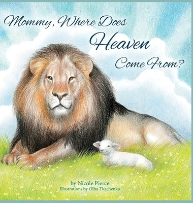 Mommy Where Does Heaven Come From? by Pierce, Nicole