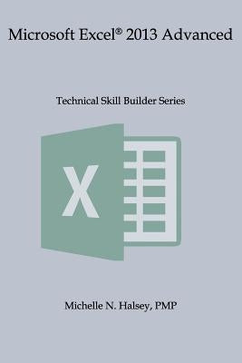 Microsoft Excel 2013 Advanced by Halsey Pmp, Michelle N.