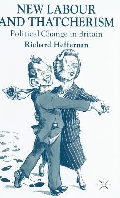 New Labour and Thatcherism: Political Change in Britain by Heffernan, R.