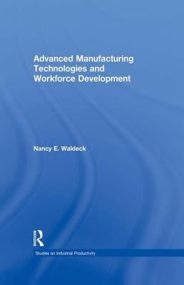 Advanced Manufacturing Technologies and Workforce Development by Waldeck, Nancy E.
