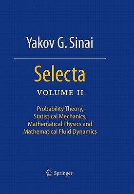 Selecta II: Probability Theory, Statistical Mechanics, Mathematical Physics and Mathematical Fluid Dynamics by Sinai, Yakov G.