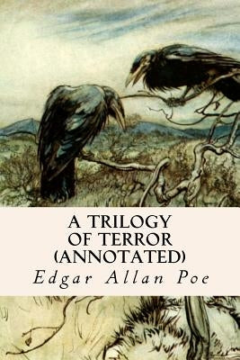 A Trilogy of Terror (annotated) by Poe, Edgar Allan