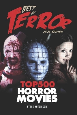Best of Terror 2023: Top 500 Horror Movies by Hutchison, Steve