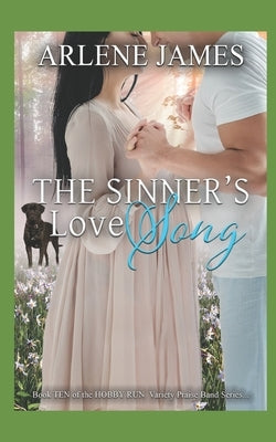 The Sinner's Love Song: Book TEN in the HOBBY RUN Variety Praise Band Series by James, Arlene