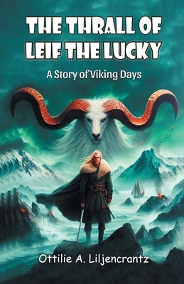 The Thrall of Leif the Lucky A Story of Viking Days by Liljencrantz, Ottilie A.