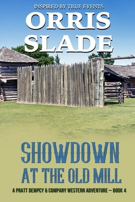 Showdown at the Old Mill: A Pratt Dempcy & Company Western Adventure - Book 4 by Slade, Orris