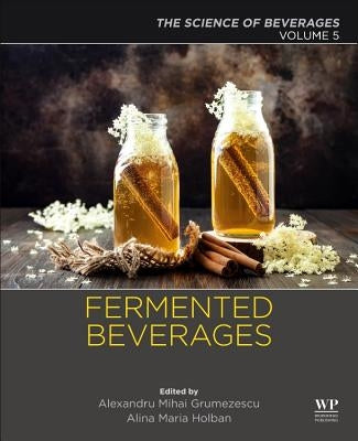 Fermented Beverages: Volume 5. the Science of Beverages by Grumezescu, Alexandru