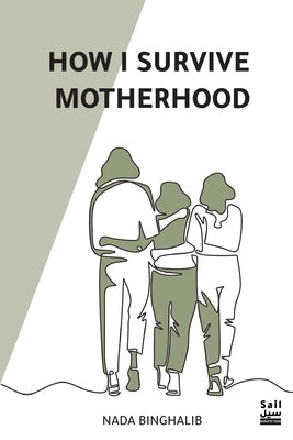 How I Survive Motherhood by Binghalib, Nada