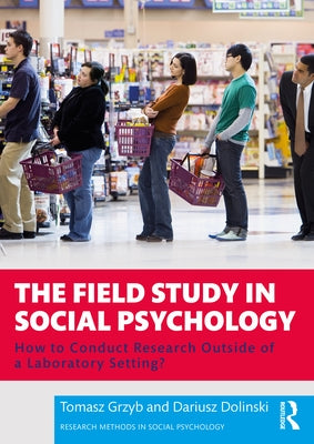 The Field Study in Social Psychology: How to Conduct Research Outside of a Laboratory Setting? by Grzyb, Tomasz