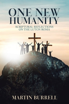 One New Humanity: Scriptural Reflections on the Luton Roma by Burrell, Martin