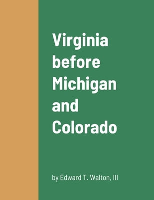 Virginia before Michigan and Colorado by Walton, Edward T., III